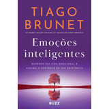 Livro Emoções Inteligentes Governe Sua Vida Emocional E Assuma O Controle Da Sua Existência De Tiago Brunet Buzz Editora 2024