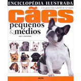 Livro Enciclopédia Ilustrada Cães Pequenos E Médios