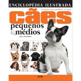 Livro Enciclopédia Ilustrada Cães Pequenos E Médios