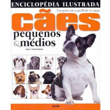 Livro Enciclopédia Ilustrada Cães Pequenos Médios