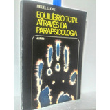 Livro Equilíbrio Total Através Da Parapsicologia Miguel Luca