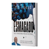 Livro Esmagado Td Jakes Editora Inspire Deus Transforma Pressão Em Poder De T D Jakes Editora Inspire Capa Mole Em Português