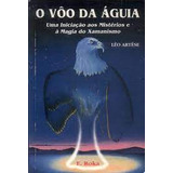 Livro Esoterismo O Voô Da Àguia Uma Iniciação Aos Mistérios E À Magia Do Xamanismo De Léo Artése Pela E Roka 1996 