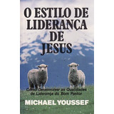 Livro Estilo De Liderança De Jesus, O: Como Desenvolver As Qualidade De Liderança Do Bom Pastor - Youssef, Michael [1987]