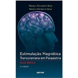 Livro Estimulação Magnética Transcraniana Em Psiquiatria - Guia Básico - Moacyr Alexandro Rosa E Marina Odebreeht Rosa [2013]