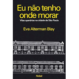 Livro Eu Não Tenho Onde Morar Vilas Operárias Na Cidade De São Paulo De Eva Alterman Blay Pela Nobel 1985 