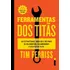 Livro Ferramenta De Titãs: As Estratégias, Hábitos E Rotinas De Bilionários, Celebridades E Atletas De Elite Tim Ferris Intrínseca
