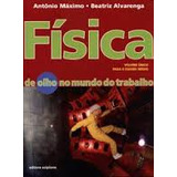Livro Física De Olho No Mundo Do Trabalho Volume Único Antônio Máximo Beatriz Alvarenga 2008