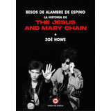 Livro Fisico - Besos De Alambre De Espino: La Historia De The Jesus And Mary Chain