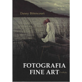 Livro Fotografia Fine Art Danny Bittencourt 2015 