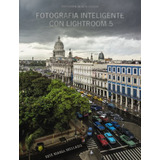 Livro Fotografía Inteligente Con Lightroom 5 De José María M