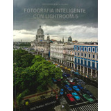 Livro Fotografía Inteligente Con Lightroom 5 De José María M
