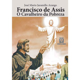 Livro  Francisco De Assis O Cavaleiro Da Pobreza  De Arango  Jose Mario Jaramillo  Editora Santuário  Capa Mole Em Português  2018