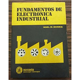 Livro Fundamentos De Electronica Industrial Noel M Morris 1976 B4b1 1976 