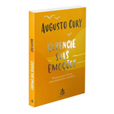 Livro Gerencie Suas Emoções Técnicas Para Cultivar Uma Mente Livre E Saudável De Cury Augusto Editorial Sextante Capa Mole Em Português 2021