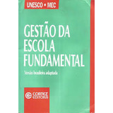 Livro Gestao Da Escola Fundamental Versao Brasileira Adaptada Editora Cortez Unesco Mec 2000 