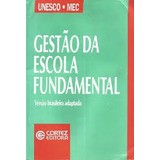 Livro Gestao Da Escola Fundamental   Versao Brasileira Adaptada   Editora Cortez   Unesco   Mec  2000 