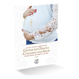 Livro Gestar Em Oração Conceber Com Amor