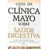 Livro Guia Da Clínica Mayo Sobre Saúde Digestiva - John E. King [2003]