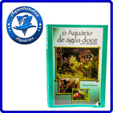 Livro Guia O Aquario De Agua Doce Sem Misterios Para Peixe