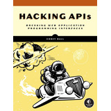 Livro Hacking Apis Breaking Web Application Programming Interfaces Importado Ingles
