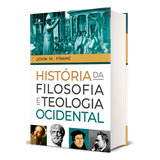 Livro História Da Filosofia E Teologia Ocidental   John M  Frame  De John M  Frame  Editora Sociedade Bíblica Em Português