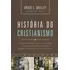 Livro História Do Cristianismo Uma Obra Completa E Atual Sobre A Trajetória Da Igreja Cristã Desde As Origens Até O Século Xxi De Shelley Bruce. Editora Thomas Nelson Brasil Capa Dura Em Português