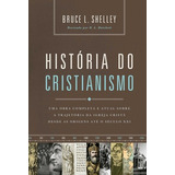 Livro História Do Cristianismo Uma Obra Completa E Atual Sobre A Trajetória Da Igreja Cristã Desde As Origens Até O Século Xxi De Shelley Bruce Editora Thomas Nelson Brasil Capa Dura Em Português
