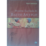 Livro História Ilustrada Do Egito Antigo Paul Johnson