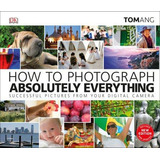 Livro How To Photograph Absolutely Everything