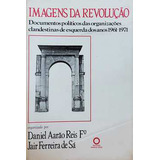 Livro Imagens Da Revolução Documentos Políticos Das Organizações Clandes Daniel Aarão Reis F Jair Ferreira De Sá 1985