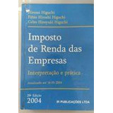Livro Imposto De Renda Das Empresas Interpretação E Prática atualizado Até 16 01 2004 Hiromi Higuchi E Outros 2004 