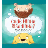 Livro Infantil Cadê Minha Risadinha Max Lucado Um Jeito Alegre De Lidar Com O Mau humor De Max Lucado Série 1 Editora Thomas Nelson Capa Mole Edição 1 Em Português 2022