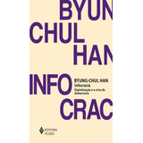 Livro Infocracia De Byung chul Han Edição 1 Digitalização E A Crise Da Democracia Em Português 2022 Editora Vozes
