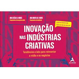 Livro Inovação Nas Indústrias Criativas Tendências E Labs Para Reinventar A Mídia E Os Negócios De Ana Cecília E Ana Marta Editora Alta Books