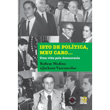 Livro Isto De Política, Meu Caro - Uma Vida Pela Democrac...