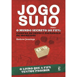 Livro Jogo Sujo - O Mundo Secreto Da Fifa - Andrew Jennings [2011]