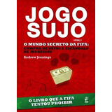 Livro Jogo Sujo O Mundo Secreto Da Fifa De Andrew Jennings Pela Panda Books (2011)