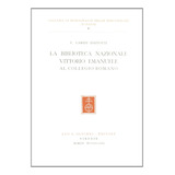 Livro La Biblioteca Nazionale Vittorio Emanuele Al Collegio Romano Vol 1