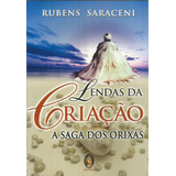 Livro Lendas Da Criação A Saga Dos Orixás Rubens Saraceni