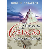 Livro Lendas Da Criação A Saga Dos Orixás Rubens Saraceni
