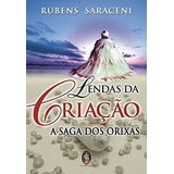 Livro Lendas Da Criação A Saga Dos Orixás Saraceni Rubens 2020 