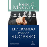 Livro Liderando Para O Sucesso De John C Maxwell Edição 1 Como Ser Um Mentor Qualificado E Influenciar Positivamente As Pessoas Em Português 2015 Editora Vida Melhor