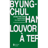Livro Louvor À Terra Uma Viagem Ao Jardim De Byung chul Han Da Editora Vozes 2022