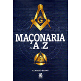 Livro Maconaria De A A Z Claudio Blanc Editora On Line