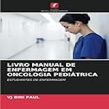 LIVRO MANUAL DE ENFERMAGEM EM ONCOLOGIA PEDIÁTRICA ESTUDANTES DE ENFERMAGEM