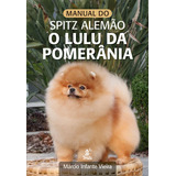Livro Manual Do Spitz Alemão O Lulu Da Pomerânia De Marcio Infante Vieira Editorial Prata Editora Tapa Mole Edición 1 En Português 2023