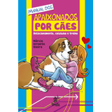 Livro Manual Dos Apaixonados Por Cães Relacionamento Cuidados E Treino