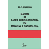 Livro Manual Laser Auriculopuntura Em Medicina E Odontologia, De Dr. P. De Lacerda. Editora Icone, Capa Dura, Edição 4ª Em Português, 2001