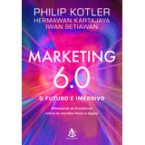 Livro Marketing 60 O Futuro É Imersivo Eliminando As Fronteiras Entre Os Mundos Físico E Digital De Setiawan Iwan Editora Sextante Capa Mole Em Português 2025